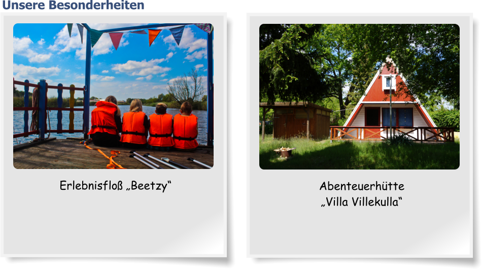 Erlebnisfloß „Beetzy“ Abenteuerhütte  „Villa Villekulla“  Unsere Besonderheiten