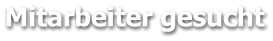 Mitarbeiter gesucht
