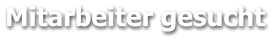 Mitarbeiter gesucht