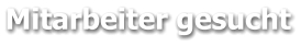 Mitarbeiter gesucht